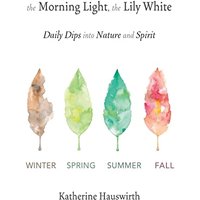 The Morning Light, The Lily White: Daily Dips into Nature and Spirit - The Morning Light, The Lily White: Daily Dips into Nature and Spirit - jetzt bei oelder-buchhandlung.de kaufen