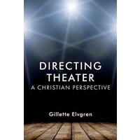 Directing Theater: A Christian Perspective - Directing Theater: A Christian Perspective - jetzt bei oelder-buchhandlung.de kaufen