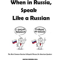 When in Russia, Speak Like a Russian: The Most Common Russian Colloquial Phrases for American Speakers - When in Russia, Speak Like a Russian: The Most Common Russian Colloquial Phrases for American Speakers - jetzt bei oelder-buchhandlung.de kaufen