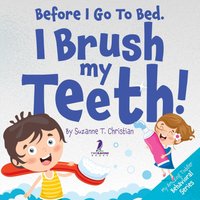 Before I Go To Bed. I Brush My Teeth!: An Affirmation-Themed Kids Book About Brushing Teeth (Ages 2-6) (My Amazing Toddler Behavioral Series) - Before I Go To Bed. I Brush My Teeth!: An Affirmation-Themed Kids Book About Brushing Teeth (Ages 2-6) (My Amazing Toddler Behavioral Series) - jetzt bei oelder-buchhandlung.de kaufen