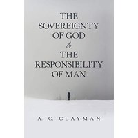 The Sovereignty of God & the Responsibility of Man - The Sovereignty of God & the Responsibility of Man - jetzt bei oelder-buchhandlung.de kaufen
