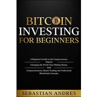 Bitcoin investing for beginners: A Beginner's Guide to the Cryptocurrency Which Is Changing the World. Make Money with Cryptocurrencies, Master Trading and Understand Blockchain Concepts - Bitcoin investing for beginners: A Beginner's Guide to the Cryptocurrency Which Is Changing the World. Make Money with Cryptocurrencies, Master Trading and Understand Blockchain Concepts - jetzt bei oelder-buchhandlung.de kaufen
