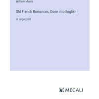 Old French Romances, Done into English: in large print