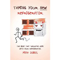 Taming Your New Refrigerator: The Book That Should've Come with Your Refrigerator - Taming Your New Refrigerator: The Book That Should've Come with Your Refrigerator - jetzt bei oelder-buchhandlung.de kaufen