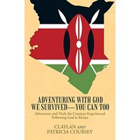 Adventuring with God We Survived—You Can Too: Adventures and Trials the Courseys Experienced Following God to Kenya - Adventuring with God We Survived—You Can Too: Adventures and Trials the Courseys Experienced Following God to Kenya - jetzt bei oelder-buchhandlung.de kaufen