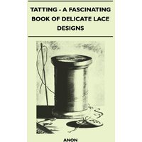 Tatting - A Fascinating Book of Delicate Lace Designs