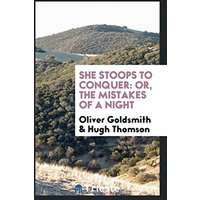 She stoops to conquer: or, The mistakes of a night