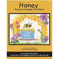 Honey the Bee Changes Her Name: Book #4 in the Series: Tickle the Hummingbird and His Garden Friends - Honey the Bee Changes Her Name: Book #4 in the Series: Tickle the Hummingbird and His Garden Friends - jetzt bei oelder-buchhandlung.de kaufen