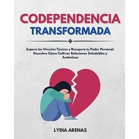Codependencia Transformada: Supera Los Vínculos Tóxicos y Recupera Tu Poder Personal. Descubre Cómo Cultivar Relaciones Saludables y Auténticas - Codependencia Transformada: Supera Los Vínculos Tóxicos y Recupera Tu Poder Personal. Descubre Cómo Cultivar Relaciones Saludables y Auténticas - jetzt bei oelder-buchhandlung.de kaufen