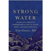Strong Water: Tales of a Master Sommelier’s Life in Food, Wine, and Restaurants - Strong Water: Tales of a Master Sommelier’s Life in Food, Wine, and Restaurants - jetzt bei oelder-buchhandlung.de kaufen