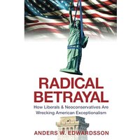 Radical Betrayal: How Liberals & Neoconservatives Are Wrecking American Exceptionalism - Radical Betrayal: How Liberals & Neoconservatives Are Wrecking American Exceptionalism - jetzt bei oelder-buchhandlung.de kaufen