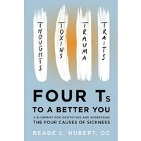 4Ts to a Better You: A Blueprint for Identifying and Addressing the Four Causes of Sickness - 4Ts to a Better You: A Blueprint for Identifying and Addressing the Four Causes of Sickness - jetzt bei oelder-buchhandlung.de kaufen