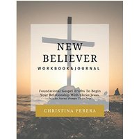 New Believer Workbook: Foundational Gospel Truths To Begin Your Relationship With Christ Jesus - New Believer Workbook: Foundational Gospel Truths To Begin Your Relationship With Christ Jesus - jetzt bei oelder-buchhandlung.de kaufen