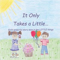 It Only Takes a Little...: God's Powerful Story Seen in the Little Things - It Only Takes a Little...: God's Powerful Story Seen in the Little Things - jetzt bei oelder-buchhandlung.de kaufen