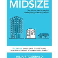 Midsize: The Truths and Strategies of Marketing in Midsize Firms - Midsize: The Truths and Strategies of Marketing in Midsize Firms - jetzt bei oelder-buchhandlung.de kaufen