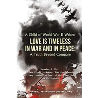 A Child of World War II Writes: LOVE IS TIMELESS IN WAR AND IN PEACE: A Truth Beyond Compare - A Child of World War II Writes: LOVE IS TIMELESS IN WAR AND IN PEACE: A Truth Beyond Compare - jetzt bei oelder-buchhandlung.de kaufen