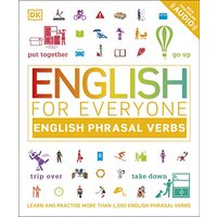 English for Everyone English Phrasal Verbs: Learn and Practise More Than 1,000 English Phrasal Verbs