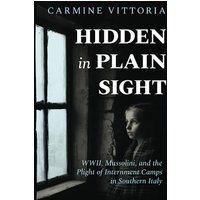 Hidden in Plain Sight: WWII, Mussolini, and the Plight of Internment Camps in Southern Italy - Hidden in Plain Sight: WWII, Mussolini, and the Plight of Internment Camps in Southern Italy - jetzt bei oelder-buchhandlung.de kaufen