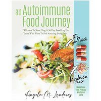 An Autoimmune Food Journey: Welcome To Your FLog A 30 Day Food Log For Those Who Want To Feel Amazing Every Day! - An Autoimmune Food Journey: Welcome To Your FLog A 30 Day Food Log For Those Who Want To Feel Amazing Every Day! - jetzt bei oelder-buchhandlung.de kaufen
