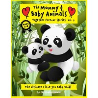 The Mommy & Baby Animal Together Forever Stories- Vol. 2: The Ultimate I Love You Baby Book! (The Mommy and Baby Animals Together Forever Stories) - The Mommy & Baby Animal Together Forever Stories- Vol. 2: The Ultimate I Love You Baby Book! (The Mommy and Baby Animals Together Forever Stories) - jetzt bei oelder-buchhandlung.de kaufen