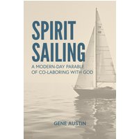 Spirit Sailing: A Modern-Day Parable of Co-laboring with God: A Modern-Day Parable of Co-laboring With God: A Modern-Day Parable of Colaboring with God: A Modern - Spirit Sailing: A Modern-Day Parable of Co-laboring with God: A Modern-Day Parable of Co-laboring With God: A Modern-Day Parable of Colaboring with God: A Modern - jetzt bei oelder-buchhandlung.de kaufen