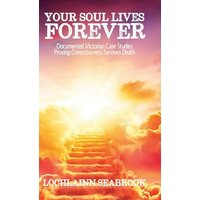 Your Soul Lives Forever: Documented Victorian Case Studies Proving Consciousness Survives Death - Your Soul Lives Forever: Documented Victorian Case Studies Proving Consciousness Survives Death - jetzt bei oelder-buchhandlung.de kaufen