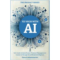 Fly High with Ai: Get Ready to Launch Your Product Management Career in the Age of Artificial Intelligence - Fly High with Ai: Get Ready to Launch Your Product Management Career in the Age of Artificial Intelligence - jetzt bei oelder-buchhandlung.de kaufen