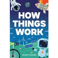 How Things Work: The Human Body, Plants, Animals, Seasons, Electricity, Computers, Smartphones, Flight, Architecture, Recycling, and More! - How Things Work: The Human Body, Plants, Animals, Seasons, Electricity, Computers, Smartphones, Flight, Architecture, Recycling, and More! - jetzt bei oelder-buchhandlung.de kaufen