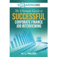 SoaringME The Ultimate Guide to Successful Corporate Finance Job Interviewing - SoaringME The Ultimate Guide to Successful Corporate Finance Job Interviewing - jetzt bei oelder-buchhandlung.de kaufen
