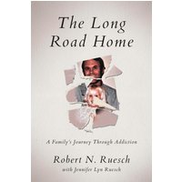 The Long Road Home: A Family's Journey Through Addiction - The Long Road Home: A Family's Journey Through Addiction - jetzt bei oelder-buchhandlung.de kaufen