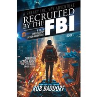 Recruited by the FBI: A 10 - 16 Christian Spy Action-Adventure!: Christian Action Books for Upper Middle Grade & Teens (A Sneaky Inc. Spy Adventure, Band 1) - Recruited by the FBI: A 10 - 16 Christian Spy Action-Adventure!: Christian Action Books for Upper Middle Grade & Teens (A Sneaky Inc. Spy Adventure, Band 1) - jetzt bei oelder-buchhandlung.de kaufen