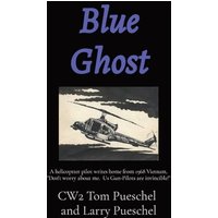 Blue Ghost: A helicopter pilot writes home from 1968 Vietnam. Don't worry about me. Us Gun-Pilots are invincible!: A helicoptter pilot writes home ... about me. Us Gun-Pilots are invincible! - Blue Ghost: A helicopter pilot writes home from 1968 Vietnam. Don't worry about me. Us Gun-Pilots are invincible!: A helicoptter pilot writes home ... about me. Us Gun-Pilots are invincible! - jetzt bei oelder-buchhandlung.de kaufen