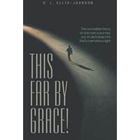 This Far by Grace!: The Incredible Story of One Man's Journey out of Darkness into God's Marvelous Light - This Far by Grace!: The Incredible Story of One Man's Journey out of Darkness into God's Marvelous Light - jetzt bei oelder-buchhandlung.de kaufen