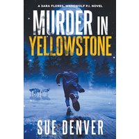 Murder in Yellowstone (Sara Flores, Werewolf P.I.) - Murder in Yellowstone (Sara Flores, Werewolf P.I.) - jetzt bei oelder-buchhandlung.de kaufen