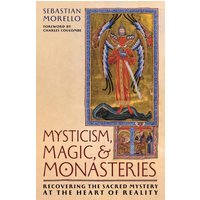 Mysticism, Magic, and Monasteries: Recovering the Sacred Mystery at the Heart of Reality - Mysticism, Magic, and Monasteries: Recovering the Sacred Mystery at the Heart of Reality - jetzt bei oelder-buchhandlung.de kaufen