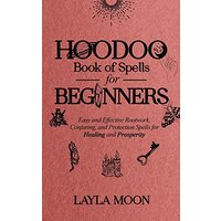Hoodoo Book of Spells for Beginners: Easy and Effective Rootwork, Conjuring, and Protection Spells for Healing and Prosperity - Hoodoo Book of Spells for Beginners: Easy and Effective Rootwork, Conjuring, and Protection Spells for Healing and Prosperity - jetzt bei oelder-buchhandlung.de kaufen