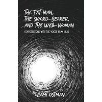The Fat Man, The Sword-Bearer, and The Well-Woman: Conversations with the Voices in My Head - The Fat Man, The Sword-Bearer, and The Well-Woman: Conversations with the Voices in My Head - jetzt bei oelder-buchhandlung.de kaufen