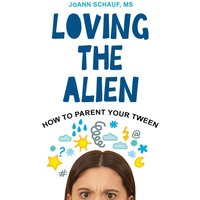 Loving the Alien: How to Parent Your Tween - Loving the Alien: How to Parent Your Tween - jetzt bei oelder-buchhandlung.de kaufen