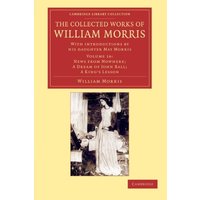 The Collected Works of William Morris 24 Volume Set: The Collected Works of William Morris (News from Nowhere; A Dream of John Ball; A king's Lesson): ... Library Collection - Literary Studies)