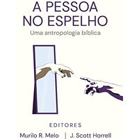 A Pessoa no Espelho: Uma antropologia bíblica - A Pessoa no Espelho: Uma antropologia bíblica - jetzt bei oelder-buchhandlung.de kaufen