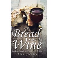 The Bread and the Wine: Evidence of God's Faithfulness in the Waiting - The Bread and the Wine: Evidence of God's Faithfulness in the Waiting - jetzt bei oelder-buchhandlung.de kaufen