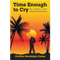 Time Enough to Cry: The Children of the Greatest Generation - Time Enough to Cry: The Children of the Greatest Generation - jetzt bei oelder-buchhandlung.de kaufen