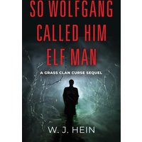 So Wolfgang called him Elf Man: A Grass Clan Curse Sequel - So Wolfgang called him Elf Man: A Grass Clan Curse Sequel - jetzt bei oelder-buchhandlung.de kaufen