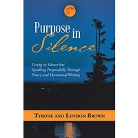 Purpose in Silence: Living in Silence but Speaking Purposefully Through Poetry and Devotional Writing - Purpose in Silence: Living in Silence but Speaking Purposefully Through Poetry and Devotional Writing - jetzt bei oelder-buchhandlung.de kaufen