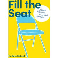 Fill the Seat: The Onboarding Blueprint for Your Nonprofit Board Chair - Fill the Seat: The Onboarding Blueprint for Your Nonprofit Board Chair - jetzt bei oelder-buchhandlung.de kaufen