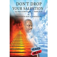 DON'T DROP YOUR SALVATION: Lay Hold on Eternal Life 1 Timothy 6:19 - DON'T DROP YOUR SALVATION: Lay Hold on Eternal Life 1 Timothy 6:19 - jetzt bei oelder-buchhandlung.de kaufen