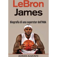 LeBron James: Biografia di una superstar dell'NBA - LeBron James: Biografia di una superstar dell'NBA - jetzt bei oelder-buchhandlung.de kaufen