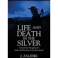 Life and Death in the Silver: Generations Struggling for Order and Freedom In Southern Brazil - Life and Death in the Silver: Generations Struggling for Order and Freedom In Southern Brazil - jetzt bei oelder-buchhandlung.de kaufen