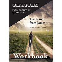 Choices: From Decition to Blessing: The Letter from James Workbook: From Deception to Blessing - Choices: From Decition to Blessing: The Letter from James Workbook: From Deception to Blessing - jetzt bei oelder-buchhandlung.de kaufen
