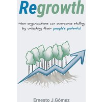 Regrowth: How Organizations Can Overcome Stalling By Unlocking Their People´s Potential - Regrowth: How Organizations Can Overcome Stalling By Unlocking Their People´s Potential - jetzt bei oelder-buchhandlung.de kaufen